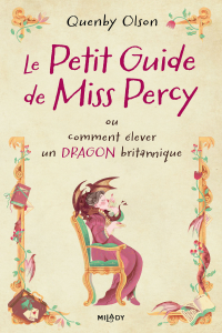 Le Petit guide de Miss Percy, ou comment élever un dragon britannique